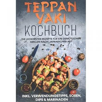 Nakamura, Airi: Teppan Yaki Kochbuch: Die leckersten Rezepte für ein gemütliches Grillen nach japanischer Art | inkl. Verwendungstipps, Soßen, Dips & Marinaden