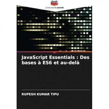 Kumar Tipu, Rupesh: JavaScript Essentials : Des bases à ES6 et au-delà