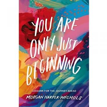 Nichols, Morgan Harper You Are Only Just Beginning: Lessons For The Journey Ahead (Morgan Harper Nichols Poetry Collection)
