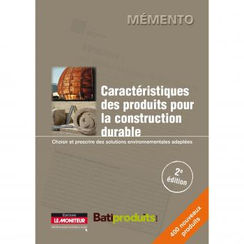 Caractéristiques des produits pour la construction durable: Choisir et prescrire des solutions environnementales adaptées
