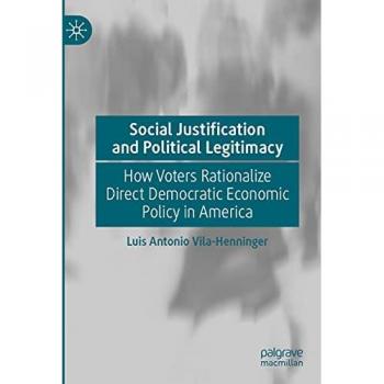 Social Justification and Political Legitimacy: How Voters Rationalize Direct Democratic Economic Policy in America