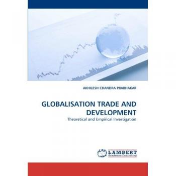 Prabhakar, Akhilesh Chandra: GLOBALISATION TRADE AND DEVELOPMENT