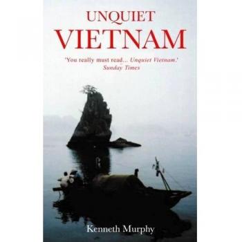 Unquiet Vietnam: A Journey to a Vanishing World By Kenneth Murphy
