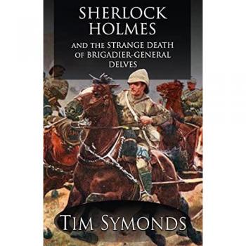 Symonds, Tim: Sherlock Holmes and The Strange Death of Brigadier-General Delves