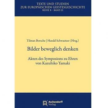 Bilder beweglich denken: Akten des Symposions zu Ehren von Kazuhiko Yamaki