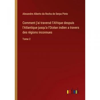 Comment j'ai traversé l'Afrique despuis l'Atlantique jusqu'a l'Océan indien a travers des régions inconnues: Tome 2