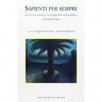 Sapienti per sempre. La ricerca storica e la produzione storiografica di Cataldo Naro