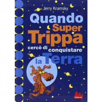 Quando Super Trippa cercò di conquistare la Terra. Ediz. illustrata