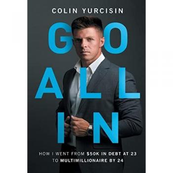 GO ALL IN: How I Went from 50K in Debt at 23 to Multimillionaire by 24