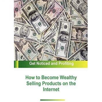 How to Become Wealthy Selling Products on the Internet