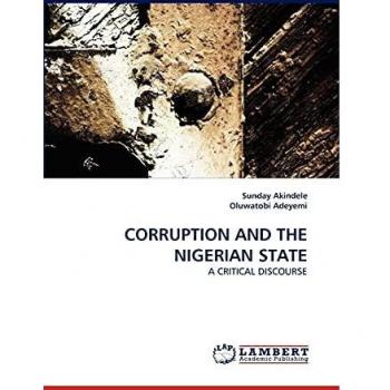 CORRUPTION AND THE NIGERIAN STATE: A CRITICAL DISCOURSE