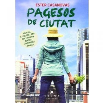 Pagesos de ciutat: Manual il·lustrat per fer hort en testos, jardineres i taules (Tapa blanda).
