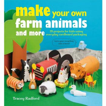 Make Your Own Farm Animals and More: 35 projects for kids using everyday cardboa