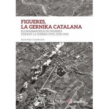 FIGUERES, LA GERNIKA CATALANA: Els Bombardeigs de Figueres durant la Guerra Cívil