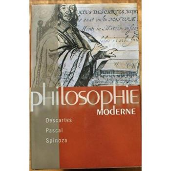 Philosophie moderne descarte -pascal -spinoza