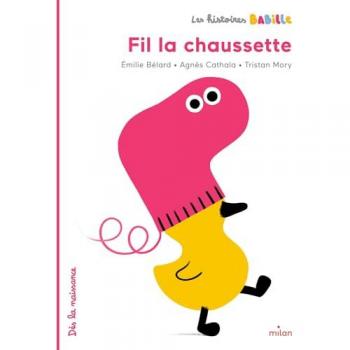 Fil la chaussette Emilie Bélard, Agnès Cathala, Tristan Mory Milan jeunesse