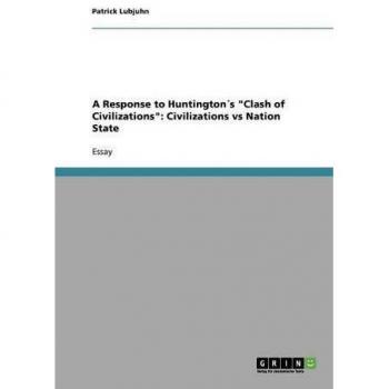 A Response to Huntington´s Clash of Civilizations: Civilizations vs Nation State