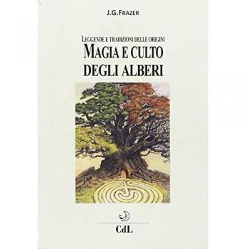 Magia e culto degli alberi. Leggende e tradizioni delle origini