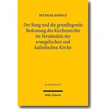 Der Rang und die grundlegende Bedeutung des Kirchenrechts im Verständnis der evangelischen und katholischen Kirche