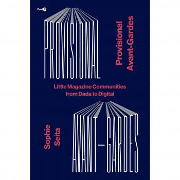 Provisional Avant-Gardes: Little Magazine Communities from Dada to Digital