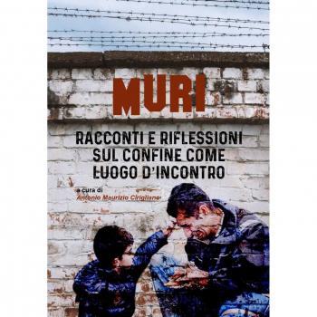 Muri. Racconti e riflessioni sul confine come luogo d’incontro