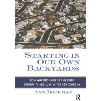 Starting in Our Own Backyards: How Working Families Can Build Community and Survive the New Economy
