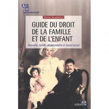 Guide du droit de la famille et de l\\\'enfant: Nouvelles formes de parentalité et travail social.