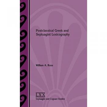 Postclassical Greek and Septuagint Lexicography (Septuagint and Cognate Studies, 75)