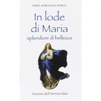 In lode di Maria splendore di bellezza. Novena dell'Immacolata