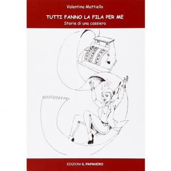 Tutti fanno la fila per me. Storie di una cassiera