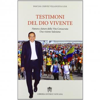 Testimoni del Dio vivente. Natura e futuro della vita consacrata una visione salesiana