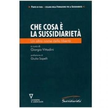 Che cos'è la sussidiarietà. Un altro nome della libertà