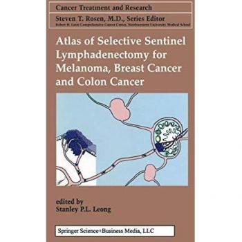 Atlas of Selective Sentinel Lymphadenectomy for Melanoma, Breast Cancer and Colon Cancer (Cancer Treatment and Research, Band 111)
