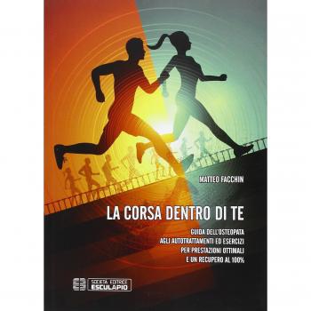La corsa dentro di te. Guida dell'osteopata agli autotrattamenti ed esercizi per prestazioni ottimali e un recupero al 100%