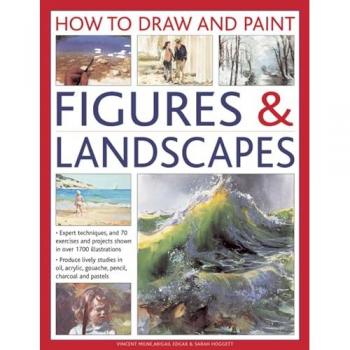 How To Draw And Paint Figures & Landscapes: Expert Techniques, And 70 Exercises And Projects Shown In Over 1700 Illustrations (How To Draw & Paint) (Hardcover)