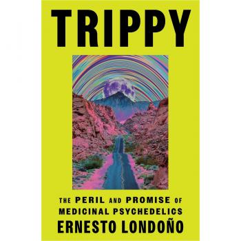 TRIPPY: The Peril and Promise of Medicinal Psychedelics