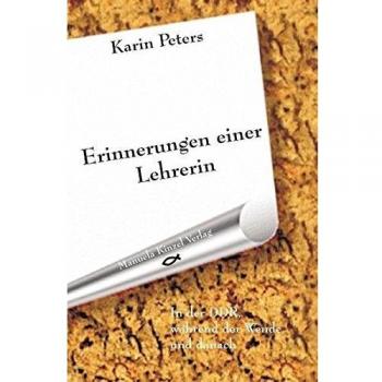 Erinnerungen einer Lehrerin: In der DDR, während der Wende und danach