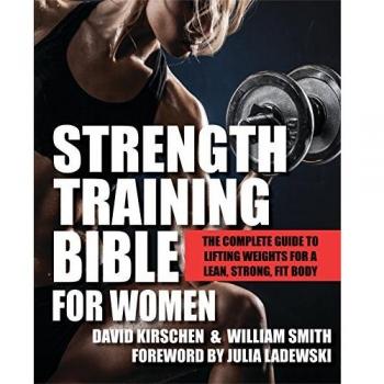 Strength Training Bible for Women The Complete Guide to Lifting Weights for a...
