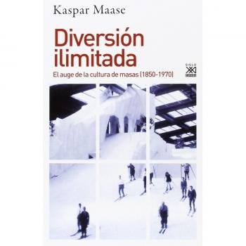 Diversión ilimitada: El auge de la cultura de masas (1850-1970) (Tapa blanda).