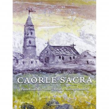 Caorle sacra. La cattedrale di Santo Stefano. Storia, architettura, arte, restauri