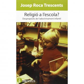 RELIGIO A L'ESCOLA? DESPROPOSITS DE L'ADOCTRINAMENT INFANTIL