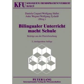 Bilingualer Unterricht macht Schule: Beiträge aus der Praxisforschung (Kolloquium Fremdsprachenunterricht)