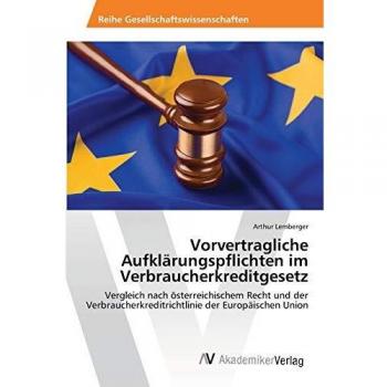 Vorvertragliche Aufklärungspflichten im Verbraucherkreditgesetz: Vergleich nach österreichischem Recht und der Verbraucherkreditrichtlinie der Europäischen Union