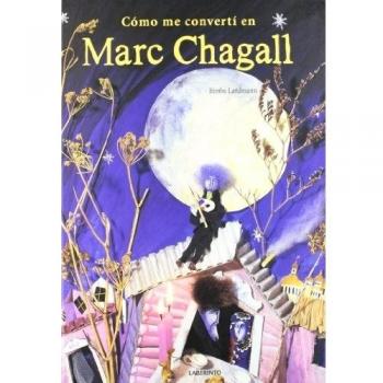 Como Me Convertí En Marc Chagall (Álbumes ilustrados; Infantil y Juvenil)