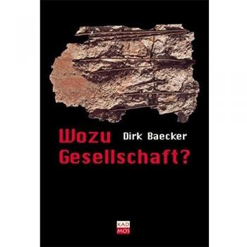 Dirk Baecker Wozu Gesellschaft?