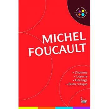 Michel Foucault: L'homme et l'oeuvre. Héritage et bilan critique