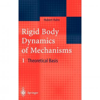 Rigid Body Dynamics of Mechanisms: 1 Theoretical Basis (Engineering Online Library)
