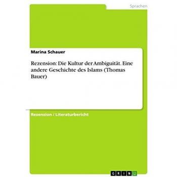 Rezension: Die Kultur der Ambiguität. Eine andere Geschichte des Islams (Thomas Bauer)