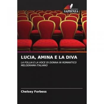 LUCIA, AMINA E LA DIVA: LA FOLLIA E LA VOCE DI DONNA IN ROMANTICO MELODRAMA ITALIANO