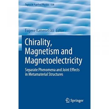 Chirality, Magnetism and Magnetoelectricity: Separate Phenomena and Joint Effects in Metamaterial Structures (Topics in Applied Physics, 138, Band 138)